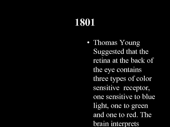 1801 • Thomas Young Suggested that the retina at the back of the eye