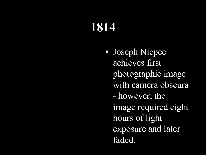 1814 • Joseph Niepce achieves first photographic image with camera obscura - however, the