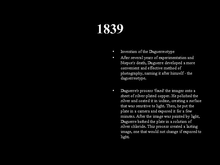 1839 • • Invention of the Daguerreotype After several years of experimentation and Niepce's