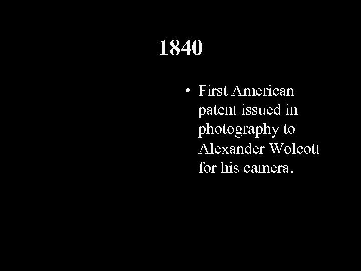 1840 • First American patent issued in photography to Alexander Wolcott for his camera.