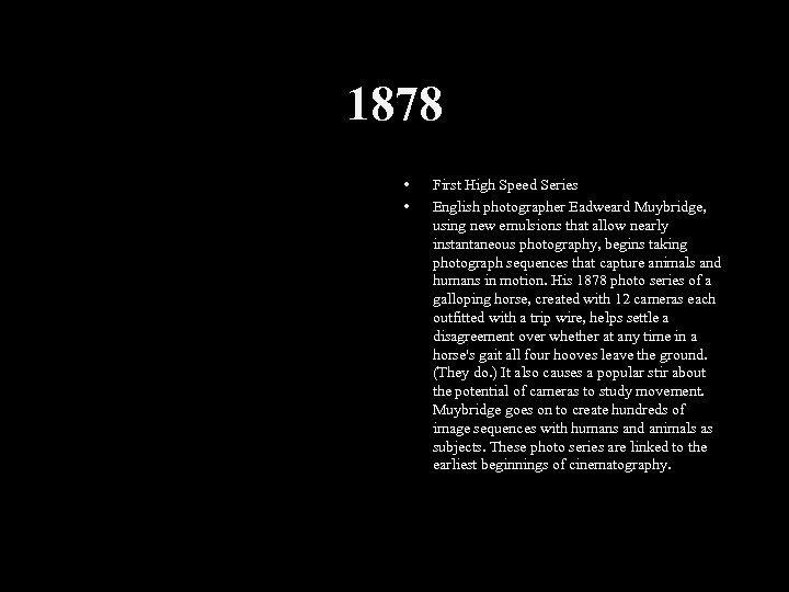1878 • • First High Speed Series English photographer Eadweard Muybridge, using new emulsions