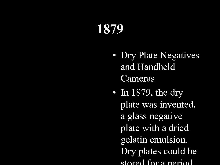 1879 • Dry Plate Negatives and Handheld Cameras • In 1879, the dry plate