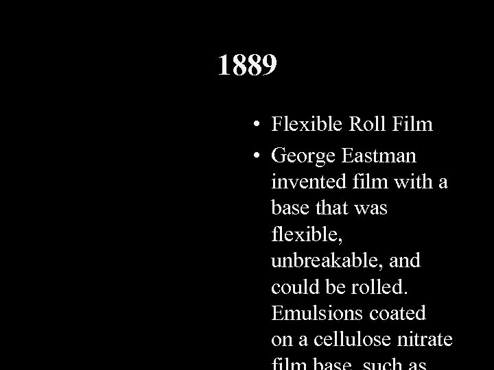 1889 • Flexible Roll Film • George Eastman invented film with a base that