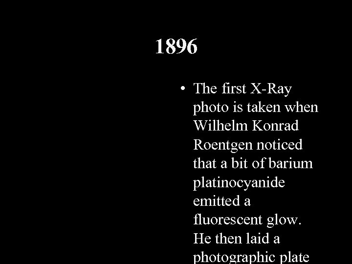 1896 • The first X-Ray photo is taken when Wilhelm Konrad Roentgen noticed that