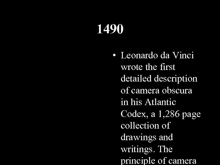 1490 • Leonardo da Vinci wrote the first detailed description of camera obscura in