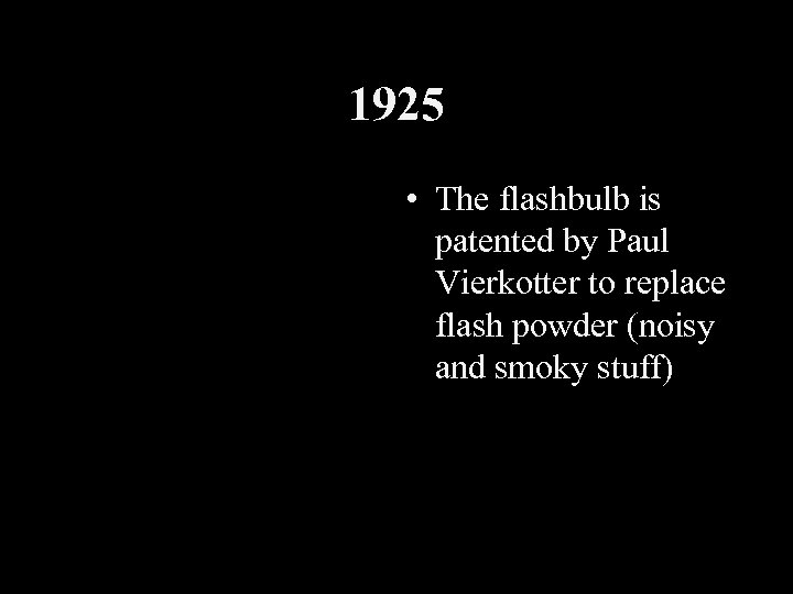 1925 • The flashbulb is patented by Paul Vierkotter to replace flash powder (noisy