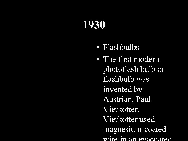 1930 • Flashbulbs • The first modern photoflash bulb or flashbulb was invented by