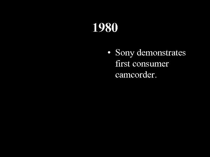 1980 • Sony demonstrates first consumer camcorder. 