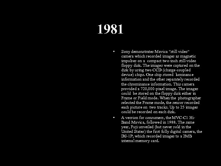 1981 • • Sony demonstrates Mavica "still video" camera which recorded images as magnetic