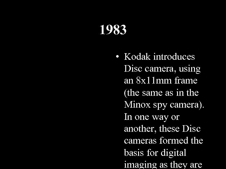 1983 • Kodak introduces Disc camera, using an 8 x 11 mm frame (the