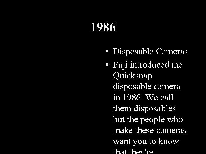 1986 • Disposable Cameras • Fuji introduced the Quicksnap disposable camera in 1986. We