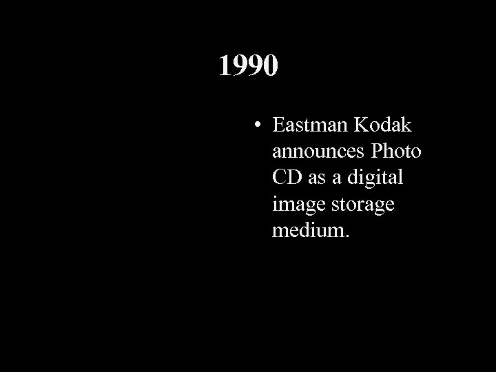 1990 • Eastman Kodak announces Photo CD as a digital image storage medium. 