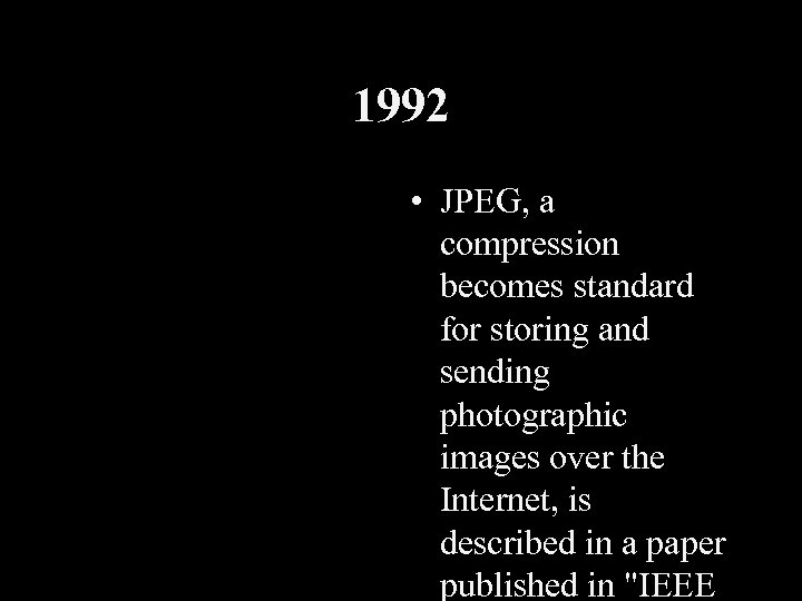 1992 • JPEG, a compression becomes standard for storing and sending photographic images over