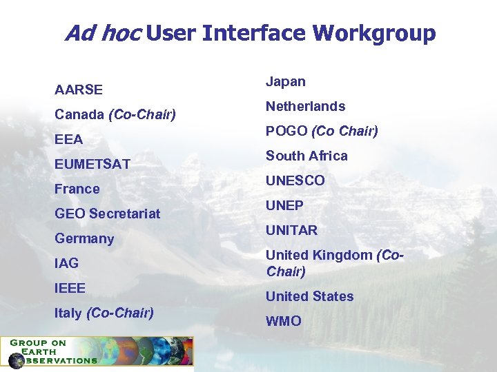 Ad hoc User Interface Workgroup AARSE Canada (Co-Chair) EEA EUMETSAT France GEO Secretariat Germany