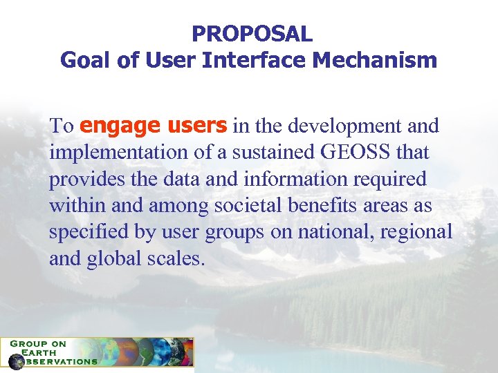 PROPOSAL Goal of User Interface Mechanism To engage users in the development and implementation