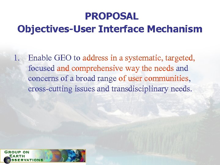 PROPOSAL Objectives-User Interface Mechanism 1. Enable GEO to address in a systematic, targeted, focused