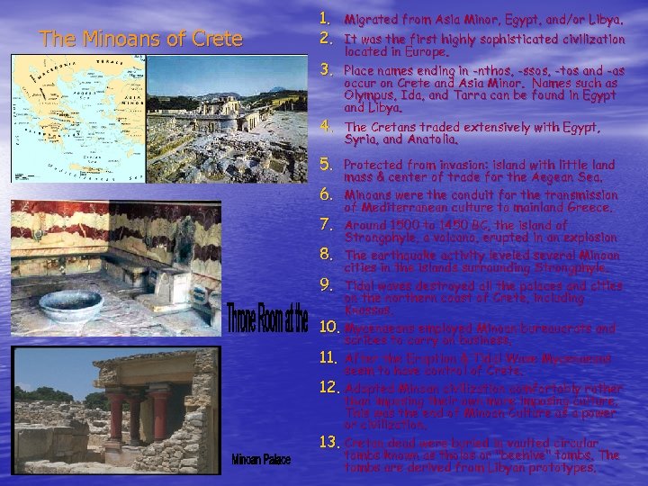 The Minoans of Crete 1. Migrated from Asia Minor, Egypt, and/or Libya. 2. It
