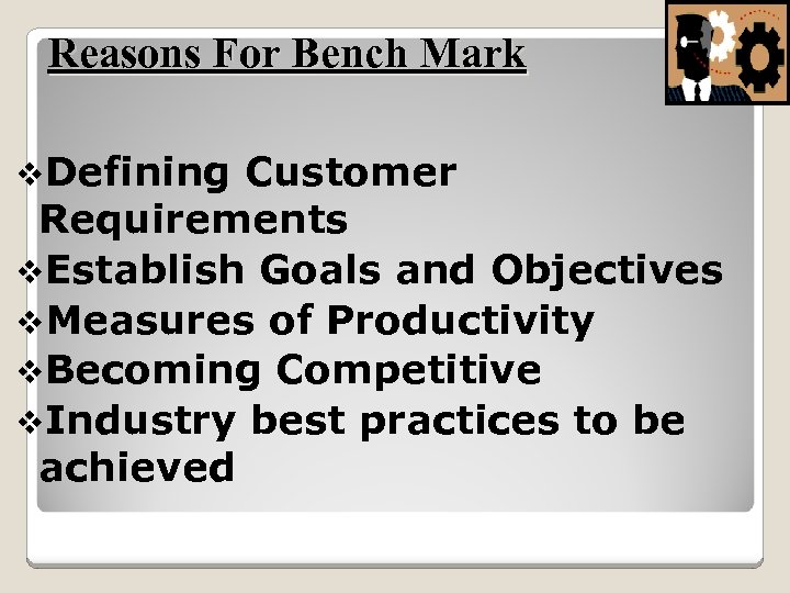 Reasons For Bench Mark v. Defining Customer Requirements v. Establish Goals and Objectives v.