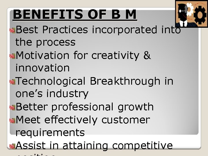 BENEFITS OF B M Best Practices incorporated into the process Motivation for creativity &