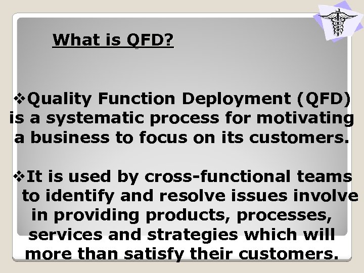 What is QFD? v. Quality Function Deployment (QFD) is a systematic process for motivating