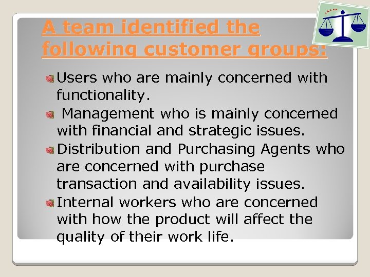 A team identified the following customer groups: Users who are mainly concerned with functionality.