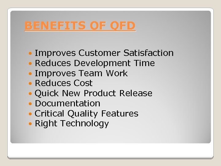 BENEFITS OF QFD Improves Customer Satisfaction Reduces Development Time Improves Team Work Reduces Cost