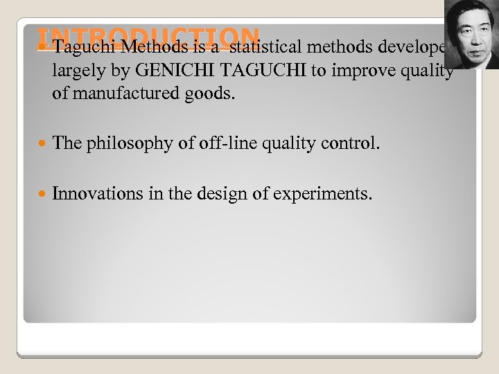 INTRODUCTION Taguchi Methods is a statistical methods developed largely by GENICHI TAGUCHI to improve