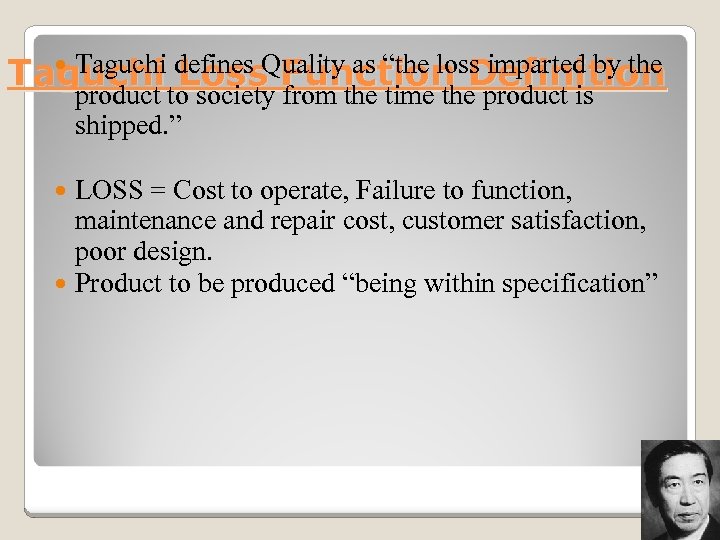  Taguchi defines Quality as “the loss imparted by the Taguchi Loss Function Definition