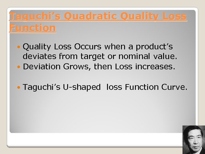 Taguchi’s Quadratic Quality Loss Function Quality Loss Occurs when a product’s deviates from target