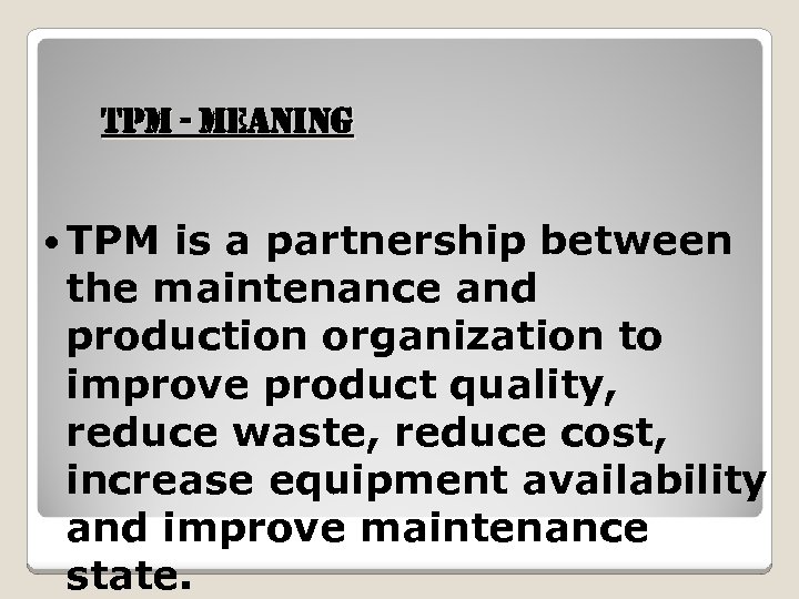 t. PM - Meaning TPM is a partnership between the maintenance and production organization