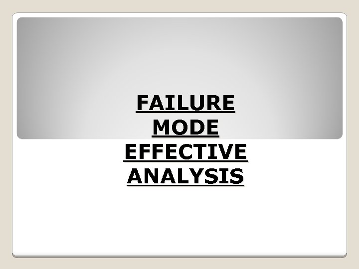 FAILURE MODE EFFECTIVE ANALYSIS 