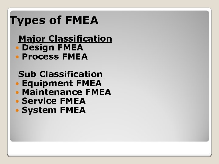 Types of FMEA Major Classification Design FMEA Process FMEA Sub Classification Equipment FMEA Maintenance