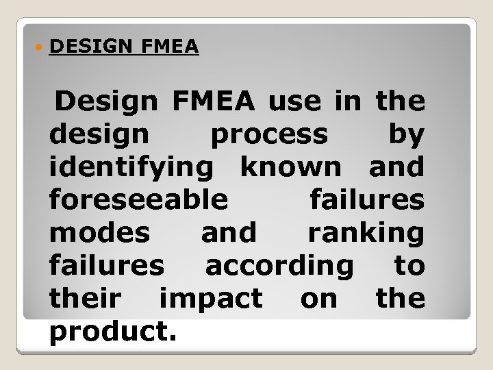  DESIGN FMEA Design FMEA use in the design process by identifying known and