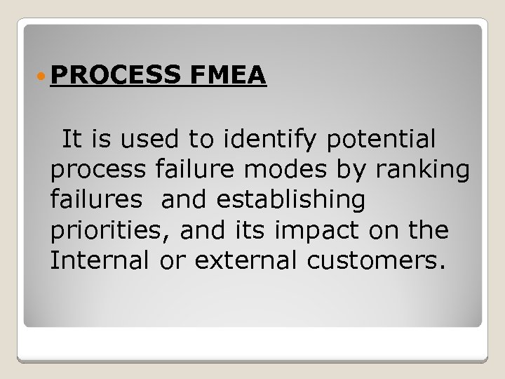  PROCESS FMEA It is used to identify potential process failure modes by ranking