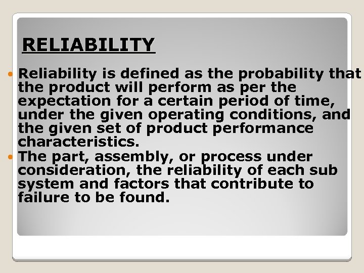 RELIABILITY Reliability is defined as the probability that the product will perform as per