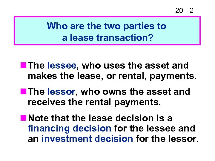 20 - 2 Who are the two parties to a lease transaction? n The