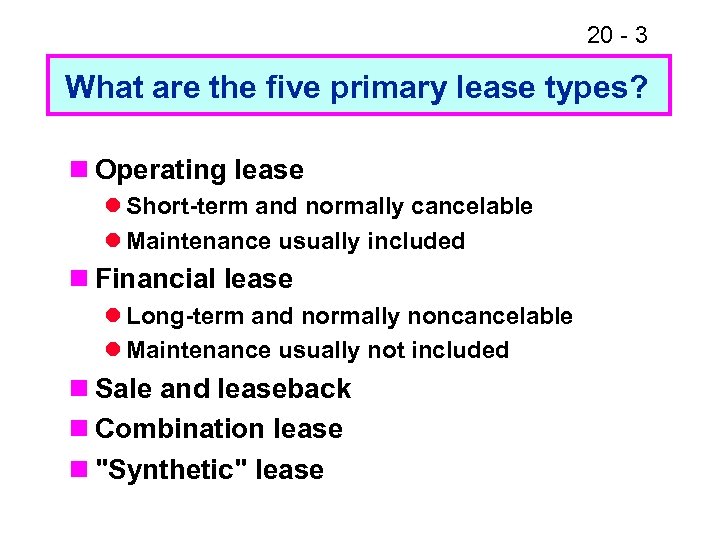 20 - 3 What are the five primary lease types? n Operating lease l