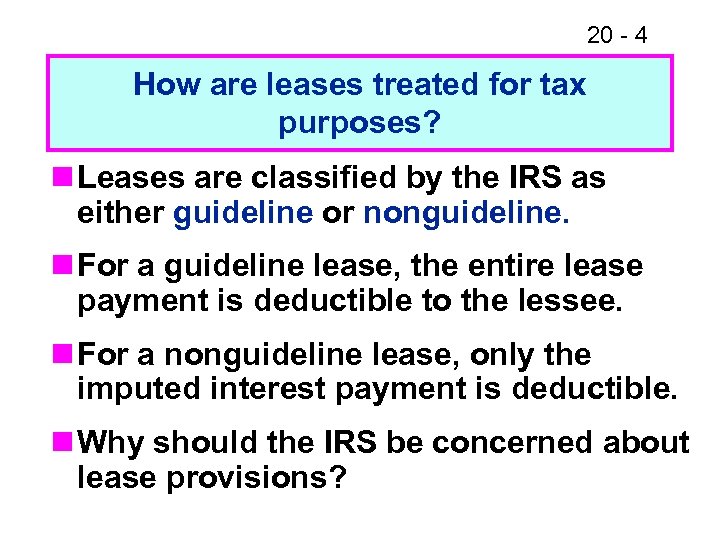 20 - 4 How are leases treated for tax purposes? n Leases are classified