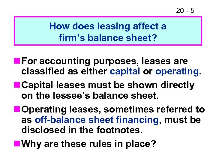 20 - 5 How does leasing affect a firm’s balance sheet? n For accounting