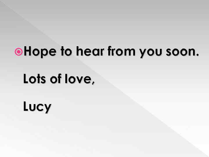  Hope to hear from you soon. Lots of love, Lucy 