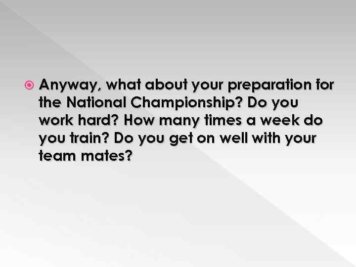  Anyway, what about your preparation for the National Championship? Do you work hard?