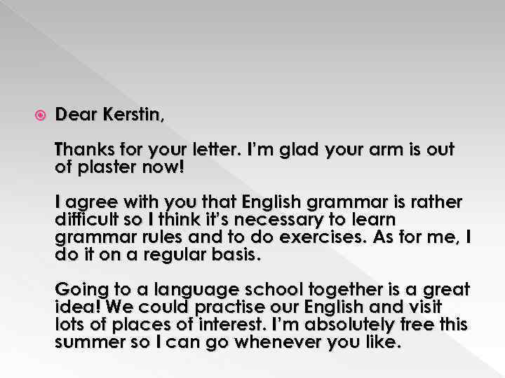  Dear Kerstin, Thanks for your letter. I’m glad your arm is out of