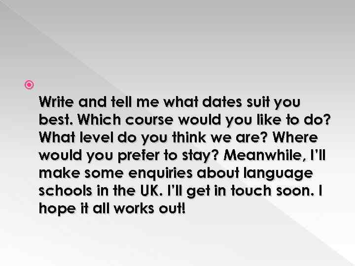  Write and tell me what dates suit you best. Which course would you