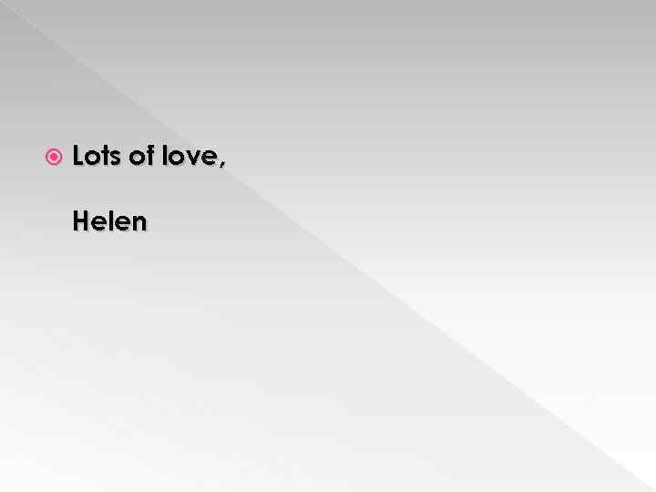  Lots of love, Helen 