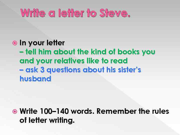 Write a letter to Steve. In your letter – tell him about the kind