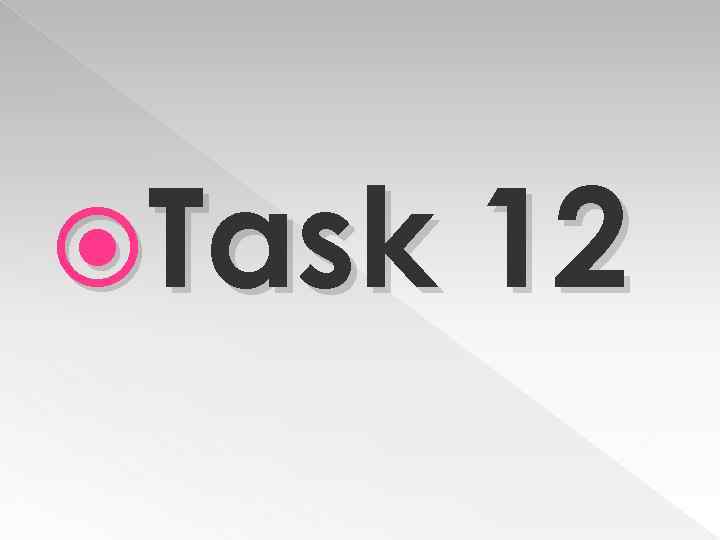  Task 12 