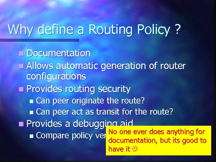 Why define a Routing Policy ? n Documentation n Allows automatic generation of router