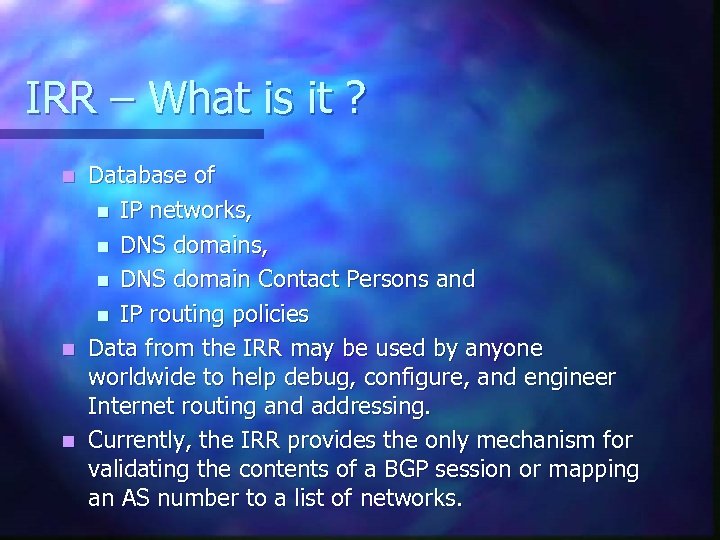 IRR – What is it ? Database of n IP networks, n DNS domain
