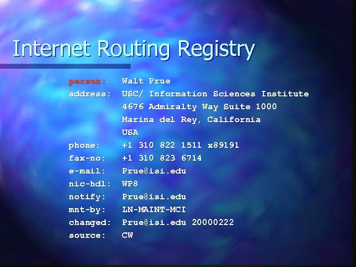 Internet Routing Registry person: address: phone: fax-no: e-mail: nic-hdl: notify: mnt-by: changed: source: Walt