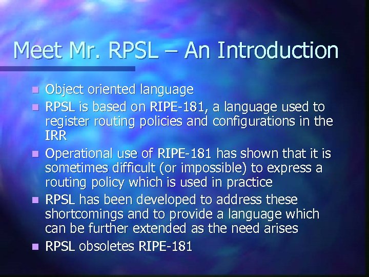 Meet Mr. RPSL – An Introduction n n Object oriented language RPSL is based